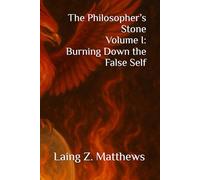 The Philosopher’s Stone Volume I: Burning Down the False Self