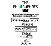 The Philosopher's Map: The complete introductory guide to the framework of Conceptual Geometry