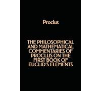The philosophical and mathematical commentaries of Proclus on the first book of Euclid's Elements
