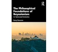 The Philosophical Foundations of Bayesianism: An Opinionated Introduction