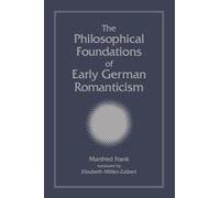 The Philosophical Foundations of Early German Romanticism