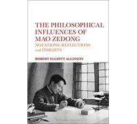 The Philosophical Influences of Mao Zedong: Notations, Reflections and Insights