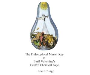 The Philosophical Master Key: Basil Valentine’s Twelve Chemical Keys
