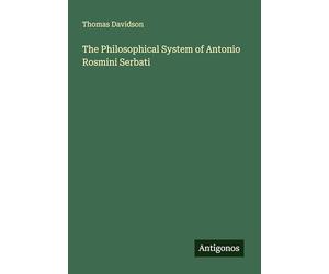 The Philosophical System of Antonio Rosmini Serbati