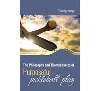 The Philosophy and Biomechanics of Purposeful Pickleball Play
