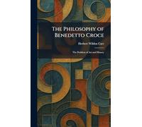 The Philosophy of Benedetto Croce: The Problem of Art and History