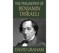 The Philosophy of Benjamin Disraeli