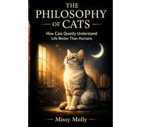 THE PHILOSOPHY OF CATS: Lessons on Life, Control, and Quiet Superiority from the Feline Mind