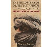 The Philosophy of Desert Metaphors in Ibrahim al-Koni: The Bleeding of the Stone