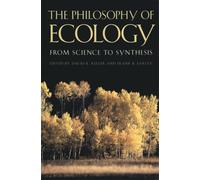 The Philosophy of Ecology: From Science to Synthesis