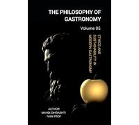THE PHILOSOPHY OF GASTRONOMY - VOLUME 05: FROM ORIGINS TO MODERNISM - Ethics and Sustainability in Modern Gastronomy