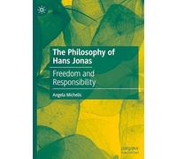 The Philosophy of Hans Jonas: Freedom and Responsibility