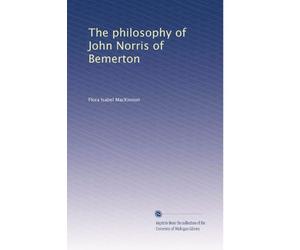 The philosophy of John Norris of Bemerton. 1