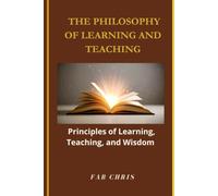 The Philosophy of Learning and Teaching: Principles of Learning, Teaching, and Wisdom