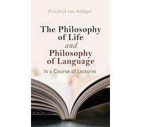 The Philosophy of Life, and Philosophy of Language, in a Course of Lectures