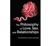 The Philosophy of Love, Sex, and Relationships