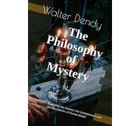 The Philosophy of Mystery: Exploring the Unseen, the Unexplained, and the Boundaries of Human Belief
