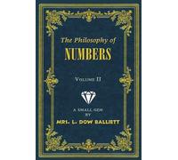 The Philosophy of Numbers Volume II: A Small Gem by Mrs. L. Dow Balliett