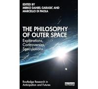 The Philosophy of Outer Space: Explorations, Controversies, Speculations