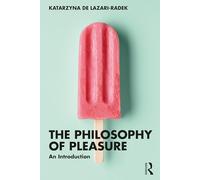 The Philosophy of Pleasure: An Introduction by De Lazari-Radek, Katarzyna