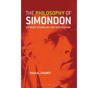 The Philosophy of Simondon: Between Technology and Individuation