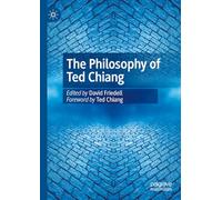 The Philosophy of Ted Chiang