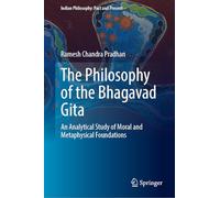 The Philosophy of the Bhagavad Gita: An Analytical Study of Moral and Metaphysical Foundations