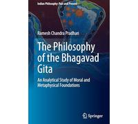 The Philosophy of the Bhagavad Gita: An Analytical Study of Moral and Metaphysical Foundations