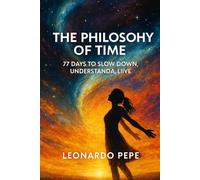 The Philosophy of Time: In a world obsessed with speed, Leonardo Pepe invites you to pause. Each chapter is a gentle doorway into a deeper awareness of time: how we feel it, how we spend it,