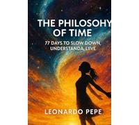 The Philosophy of Time: In a world obsessed with speed, Leonardo Pepe invites you to pause. Each chapter is a gentle doorway into a deeper awareness of time: how we feel it, how we spend it,