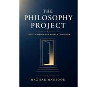 The Philosophy Project: Timeless Wisdom for Modern Confusion