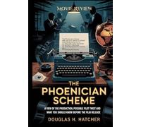 The Phoenician Scheme (Movie Review): A View of the Production, Possible Plot Twist and What you Should Know Before the Film Release