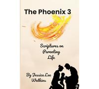 The Phoenix 3: Scriptures for Parenting Life