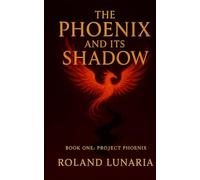 The Phoenix and its Shadow: Book One: Project Phoenix