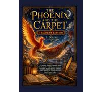 The Phoenix and the Carpet, Teacher's Edition: A Complete Fantasy Literature Study for Grades 4-7 with Chapter Questions, Vocabulary, Magical-Journey Activities,