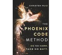 The Phoenix Code Method: Do No Harm. Take No Sh*t.