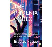THE PHOENIX CODEX: DEFINITIVE EDITION 138 Palindromic Mirror; Trilogy of Trilogies