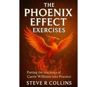 The Phoenix Effect Exercises: Putting the teachings of Carrie Williams into Practice