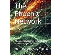 The Phoenix Network: When memory becomes the battlefield, emotion becomes the shield.