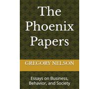 The Phoenix Papers: Essays on Business, Behavior, and Society