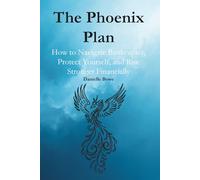 The Phoenix Plan: How to Navigate Bankruptcy, Protect Yourself, and Rise Stronger Financially