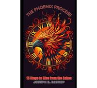 THE PHOENIX PROCESS: 15 Steps to Rise from the Ashes