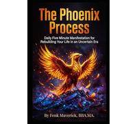 The Phoenix Process: Daily Five Minute Manifestation for Rebuilding Your Life in an Uncertain Era