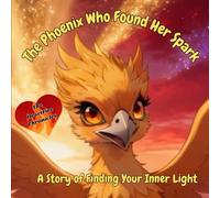 The Phoenix Who Found Her Spark: A Story of Finding Your Inner Light