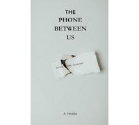 THE PHONE BETWEEN US: Why Your Partner Can't Put the Phone Down and How to Find Your Way Back to Each Other