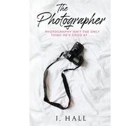 The Photographer: A Work Place Romance Novel - Hall J.