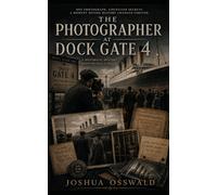 THE PHOTOGRAPHER AT DOCK GATE 4: A Historical Mystery Novel