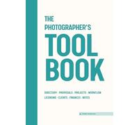 The Photographer’s Toolbook: A Complete System for Managing Projects, Workflow, Licensing, Clients and Finances