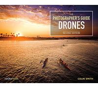 The Photographer's Guide to Drones, 2nd Edition by Smith, Colin