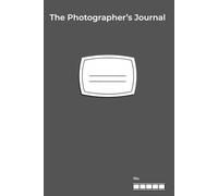 The Photographer's Journal: Photo Log with Fields to Record Location and Studio Shoot Setups | 6x9 inches, 62 pages | Great gift for photographers